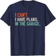 I Can't I Have Plans In The Garage Shirt Mechanic DIY Saying T-Shirt - T-Shirt | Navy