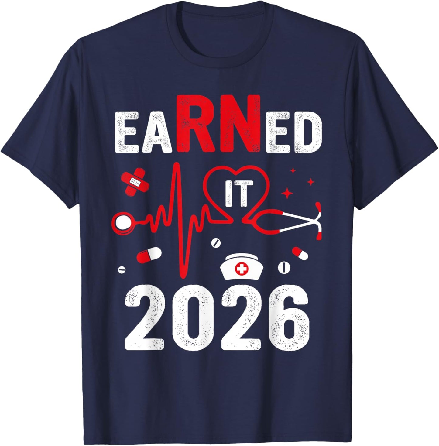 Earned It 2026 For Nurse Graduation Or RN LPN Class Of 2026 T-Shirt - T-Shirt | Navy