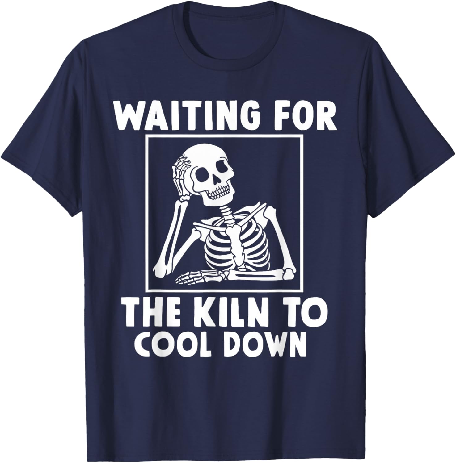 Pottery Waiting for the Kiln To Cool Down Funny Pottery T-Shirt - T-Shirt | Navy