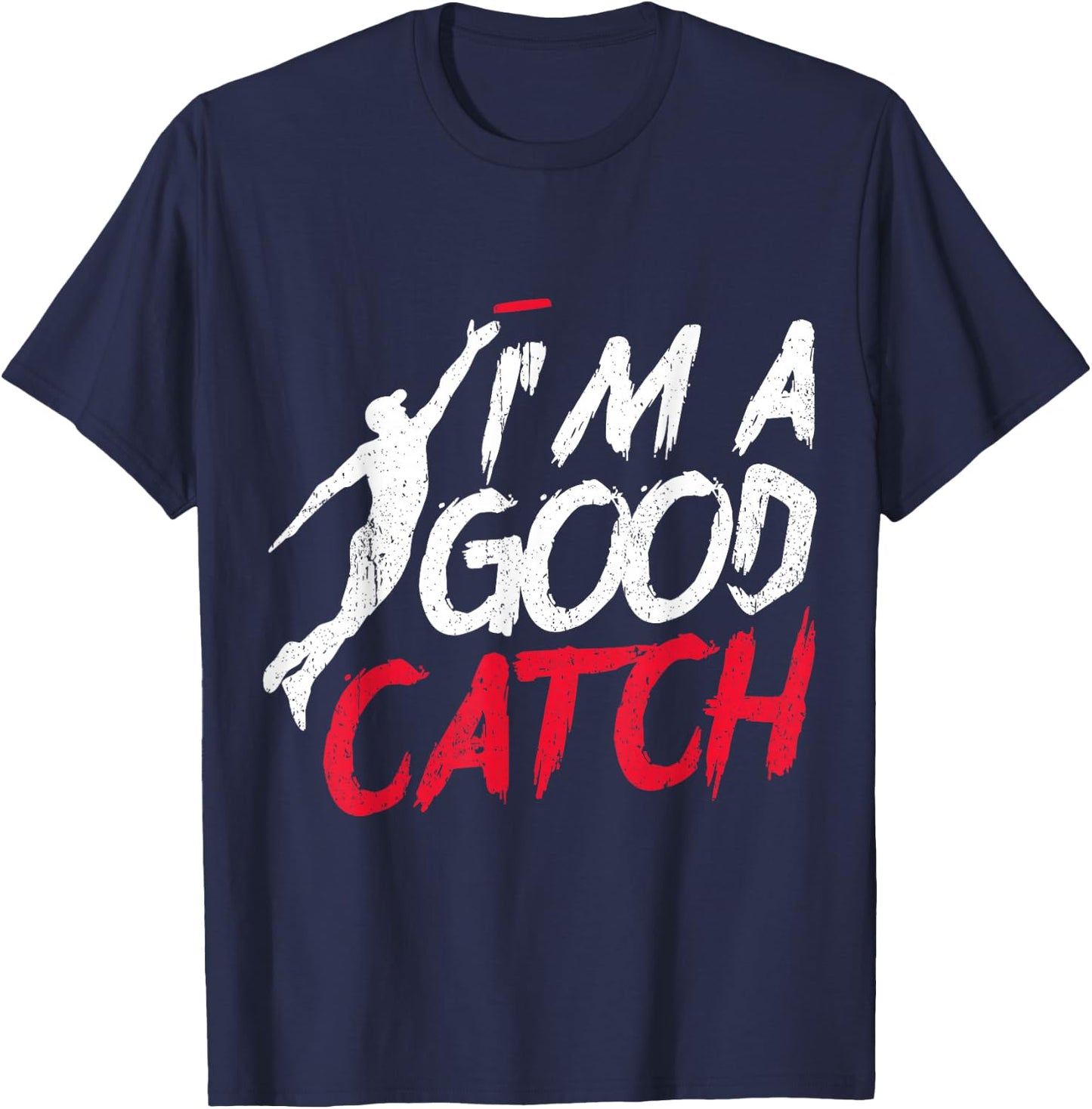 Funny Frisbee Design I'm a Good Catch Ultimate Frisbee T-Shirt - T-Shirt | Navy