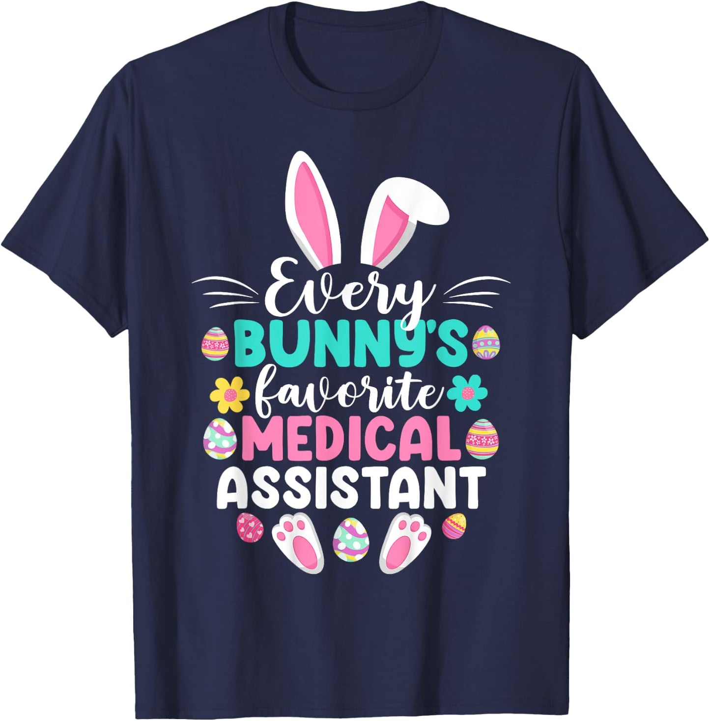 Every Bunny's Favorite Medical Assistant Funny Easter Day T-Shirt - T-Shirt | Navy