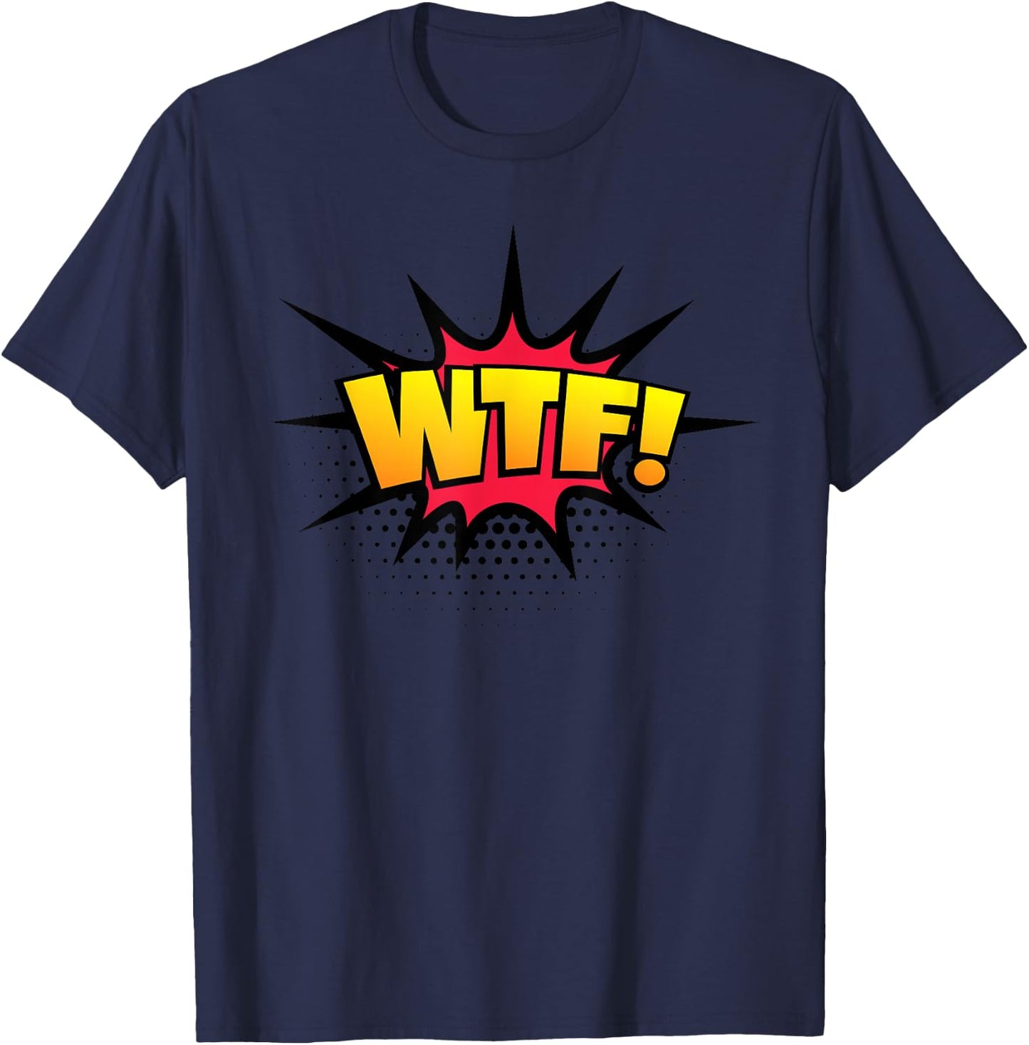 WTF! Funny Sarcastic Vulgar Humor What The Fuck Joke Shirt T-Shirt - T-Shirt | Navy