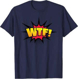 WTF! Funny Sarcastic Vulgar Humor What The Fuck Joke Shirt T-Shirt - T-Shirt | Navy