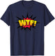 WTF! Funny Sarcastic Vulgar Humor What The Fuck Joke Shirt T-Shirt - T-Shirt | Navy