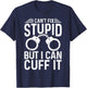 Cute Law Enforcer Sarcastic Humor Lover Designs -Adults Police Officer Humorous Black Medium T-Shirt - T-Shirt | Navy