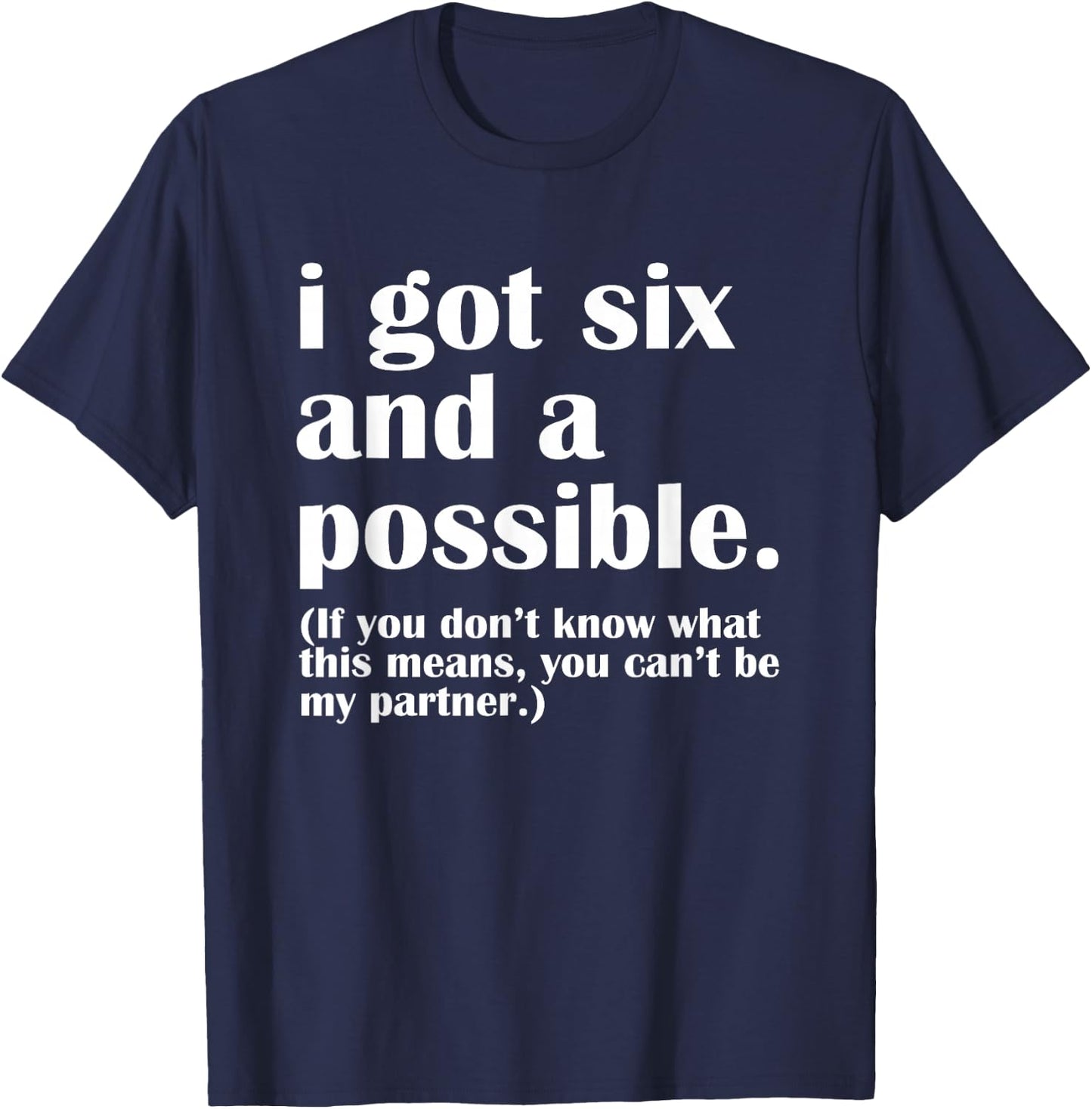 I got six and a possible T-Shirt - T-Shirt | Navy