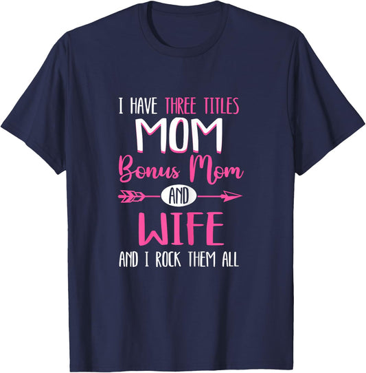 I Have Three Titles Mamma Bonus Mom Stepmom T-Shirt - T-Shirt | Navy