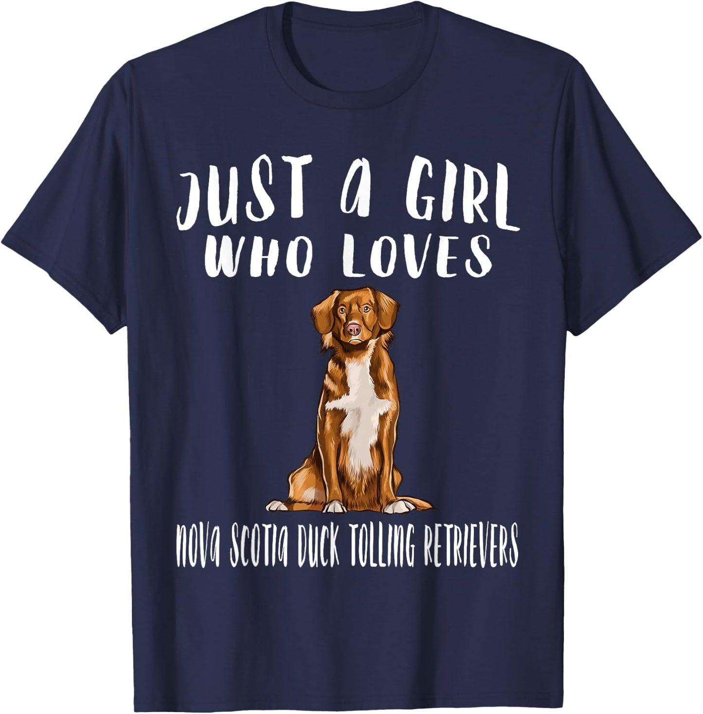 Im Just A Girl Who Loves Nova Scotia Duck Tolling Retrievers T-Shirt - T-Shirt | Navy