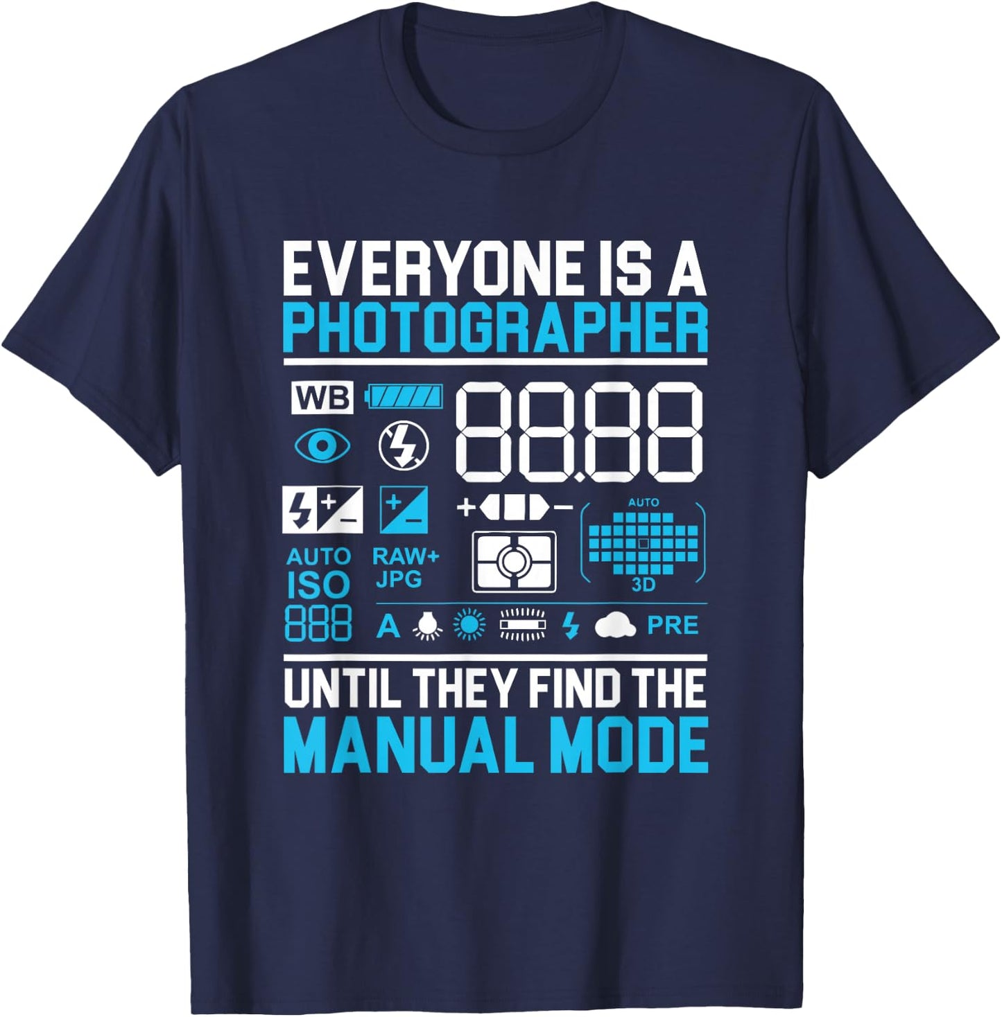 Professional Cameraman Lensman Everyone is a Photographer T-Shirt - T-Shirt | Navy