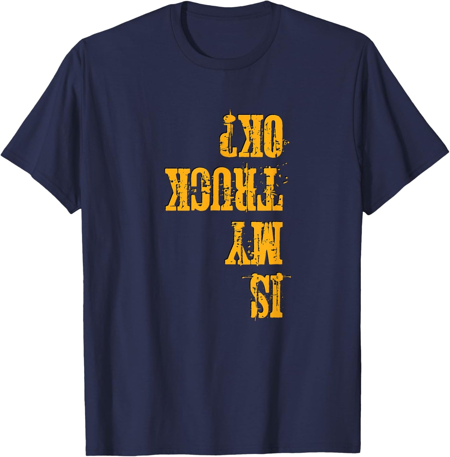 Off Road & Truck Lover's Funny Is My Truck OK T-Shirt - T-Shirt | Navy