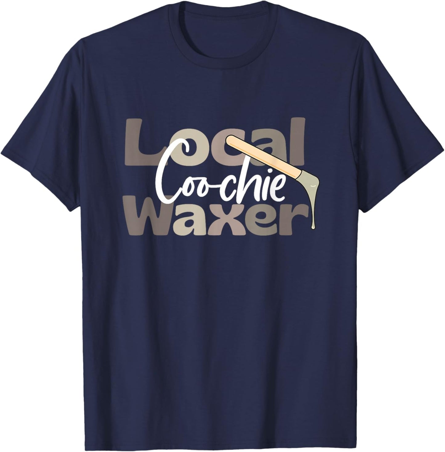 Local Coochie Waxer Waxing Esthetician Coochie Waxer T-Shirt - T-Shirt | Navy