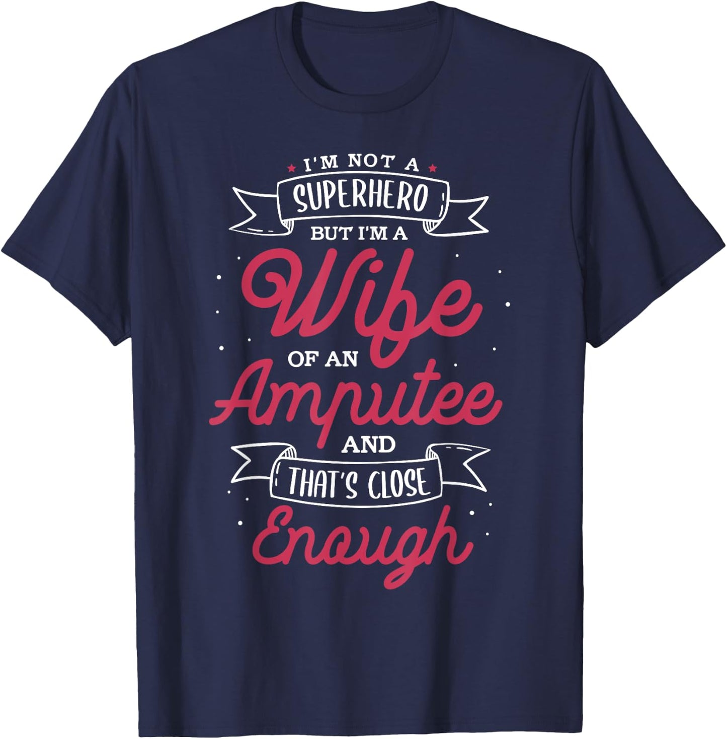 I'm not a superhero but I'm a wife of an Amputee T-Shirt - T-Shirt | Navy