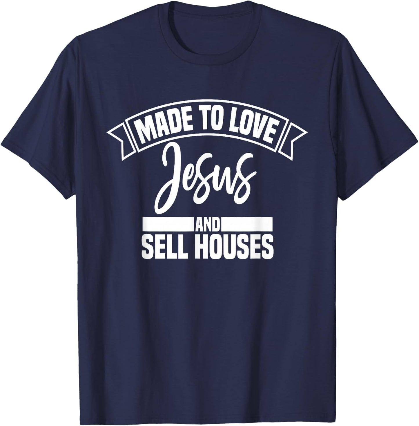 Made to Love Jesus and Sell Houses Cute Christian Realtor T-Shirt - T-Shirt | Navy