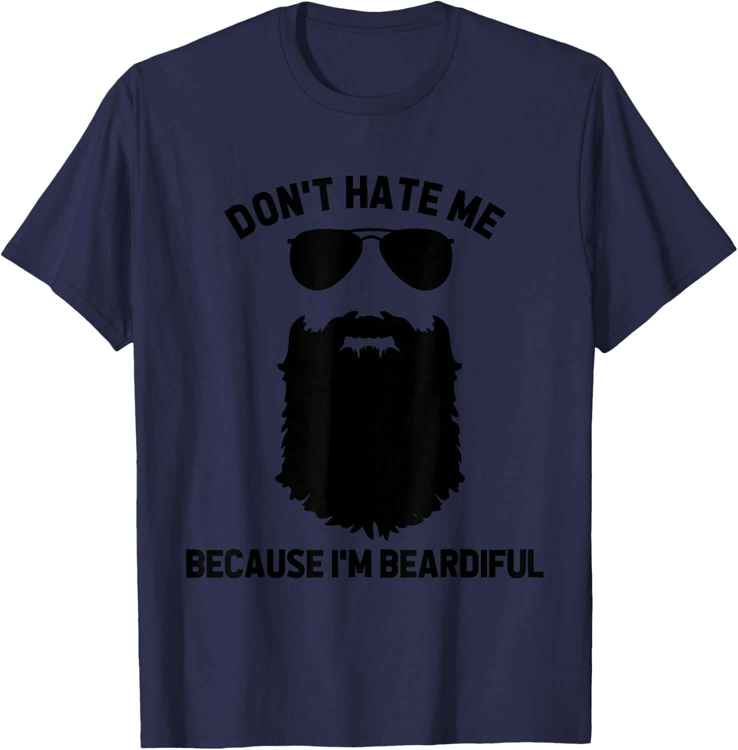 Beard Lover Don't Hate Me Because I'm Beardiful T-Shirt - T-Shirt | Navy