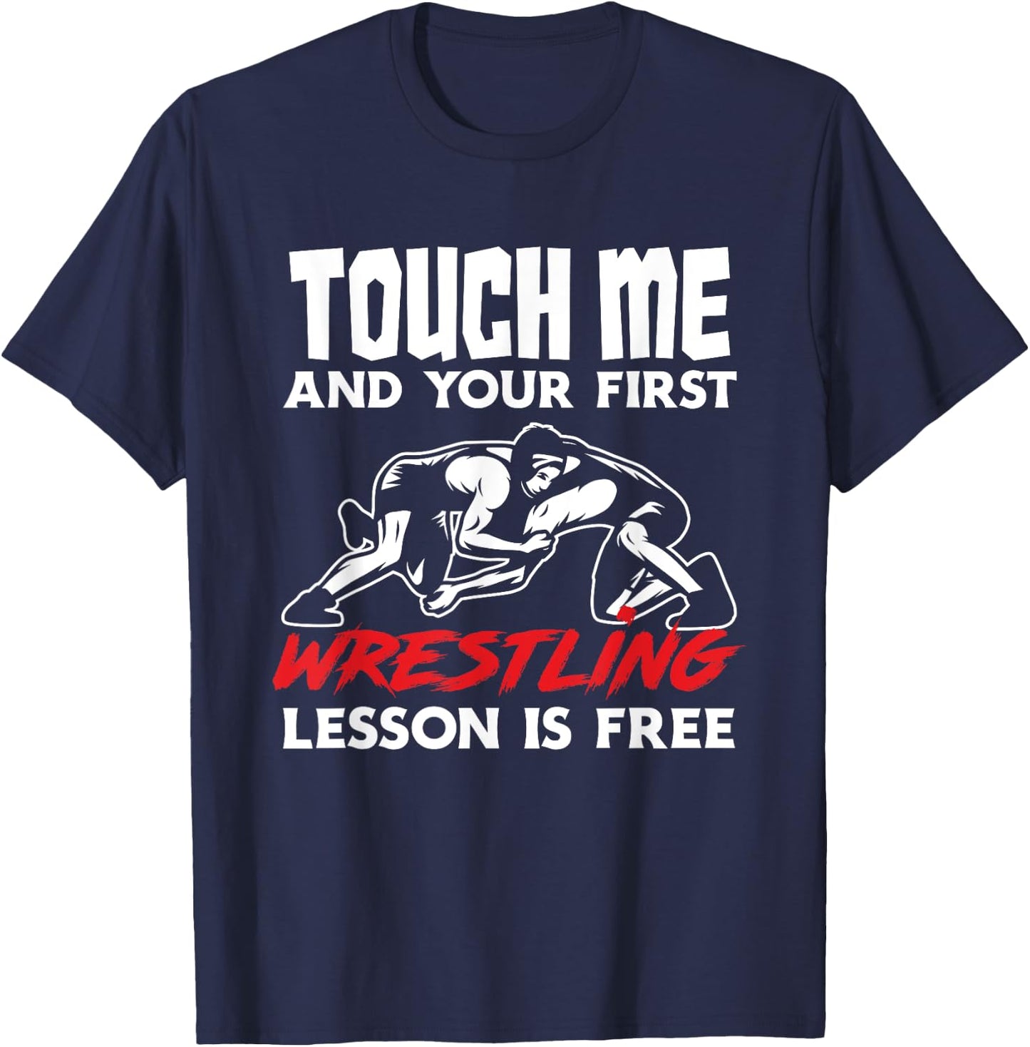Touch Me First Wrestling Lesson Funny Wrestler Wrestling T-Shirt - T-Shirt | Navy
