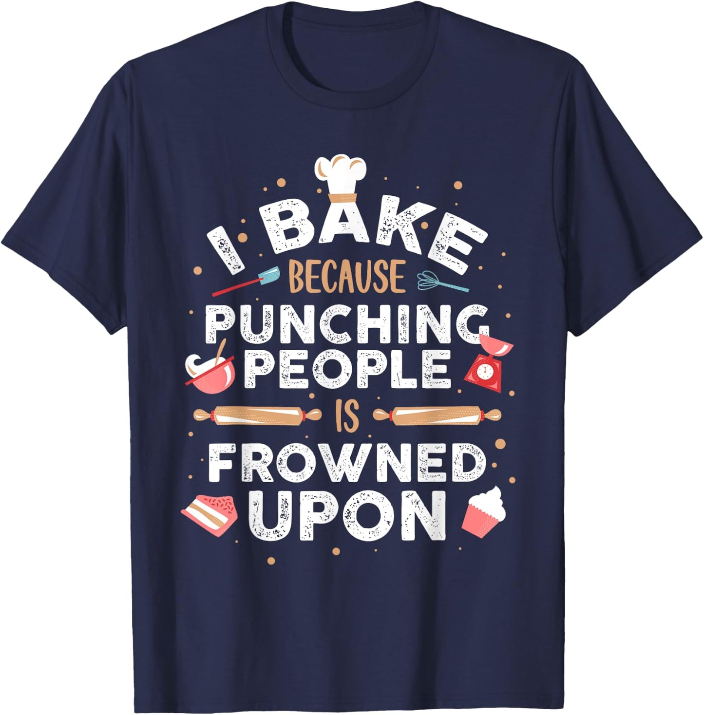 I Bake Because Punching People Is Frowned Upon T-Shirt - T-Shirt | Navy