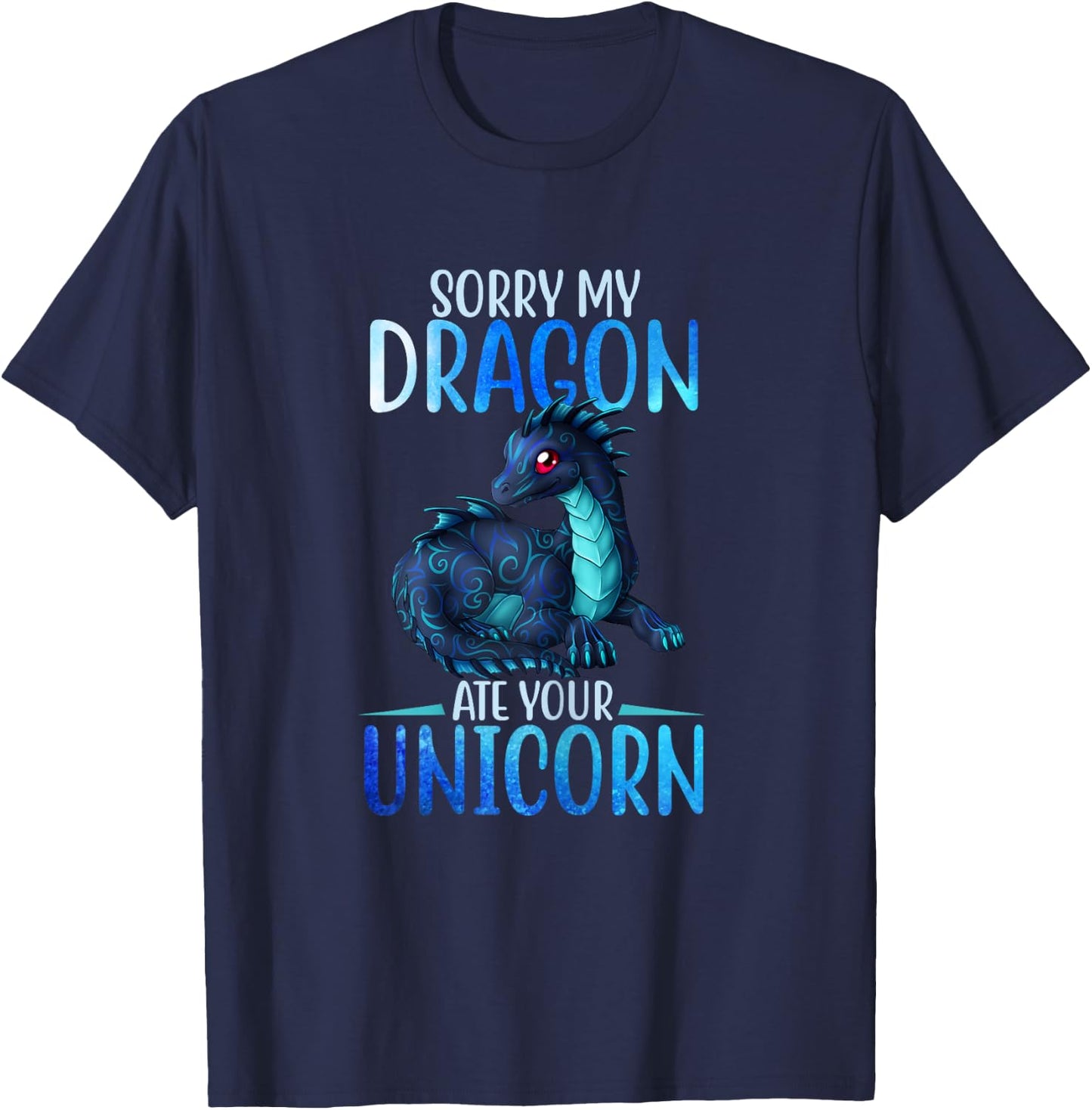 Sorry My Dragon Ate Your Unicorn Funny Shirt Gift Girls T-Shirt - T-Shirt | Navy