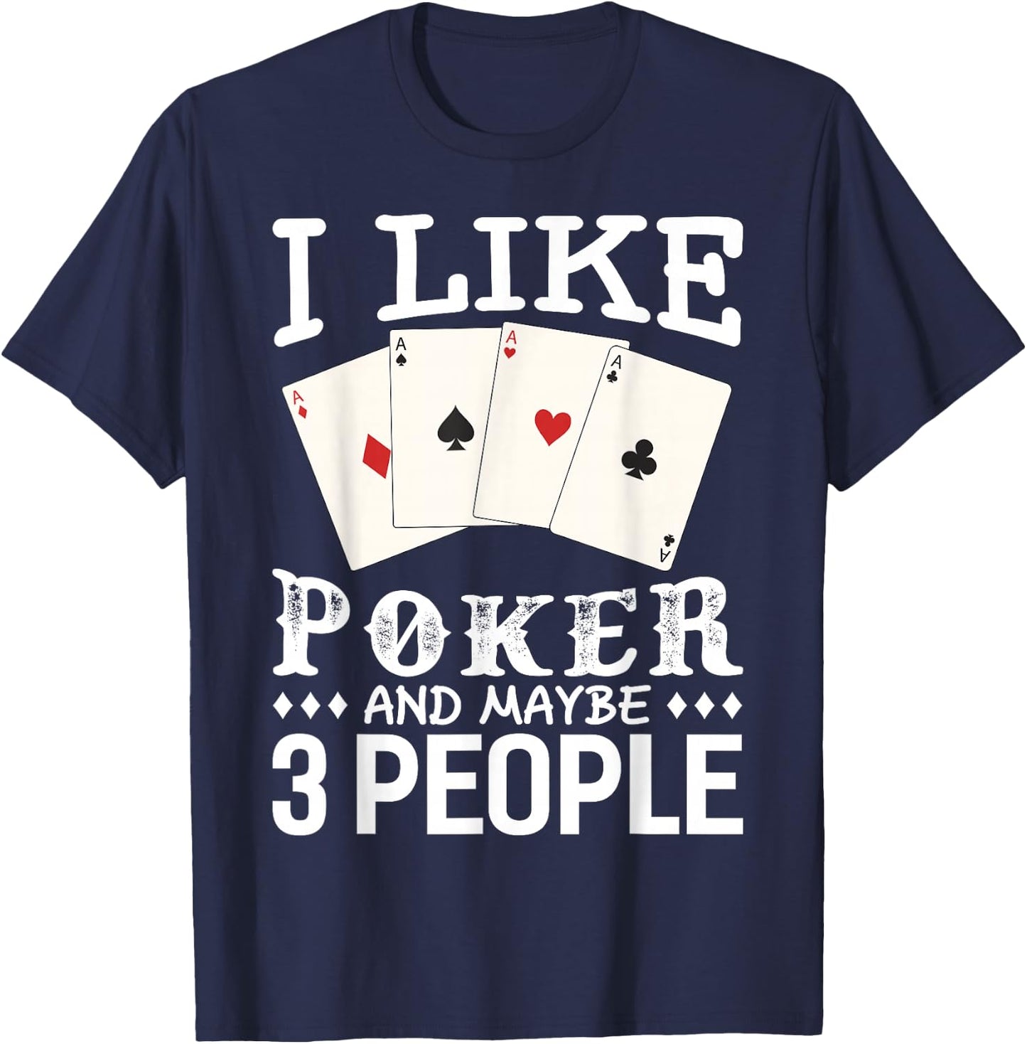 Funny Poker I Like Poker and Maybe 3 People Poker T-Shirt - T-Shirt | Navy