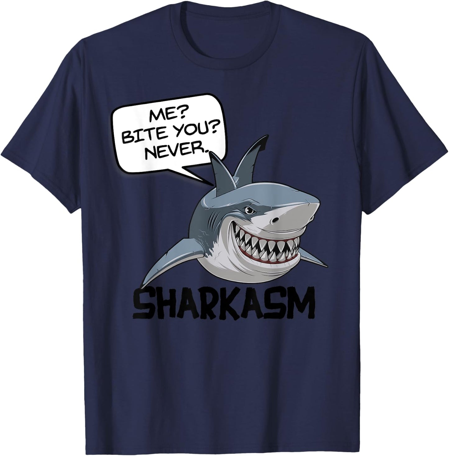 ME? BITE YOU? NEVER. SHARKASM! Funny Shark T-Shirt - T-Shirt | Navy