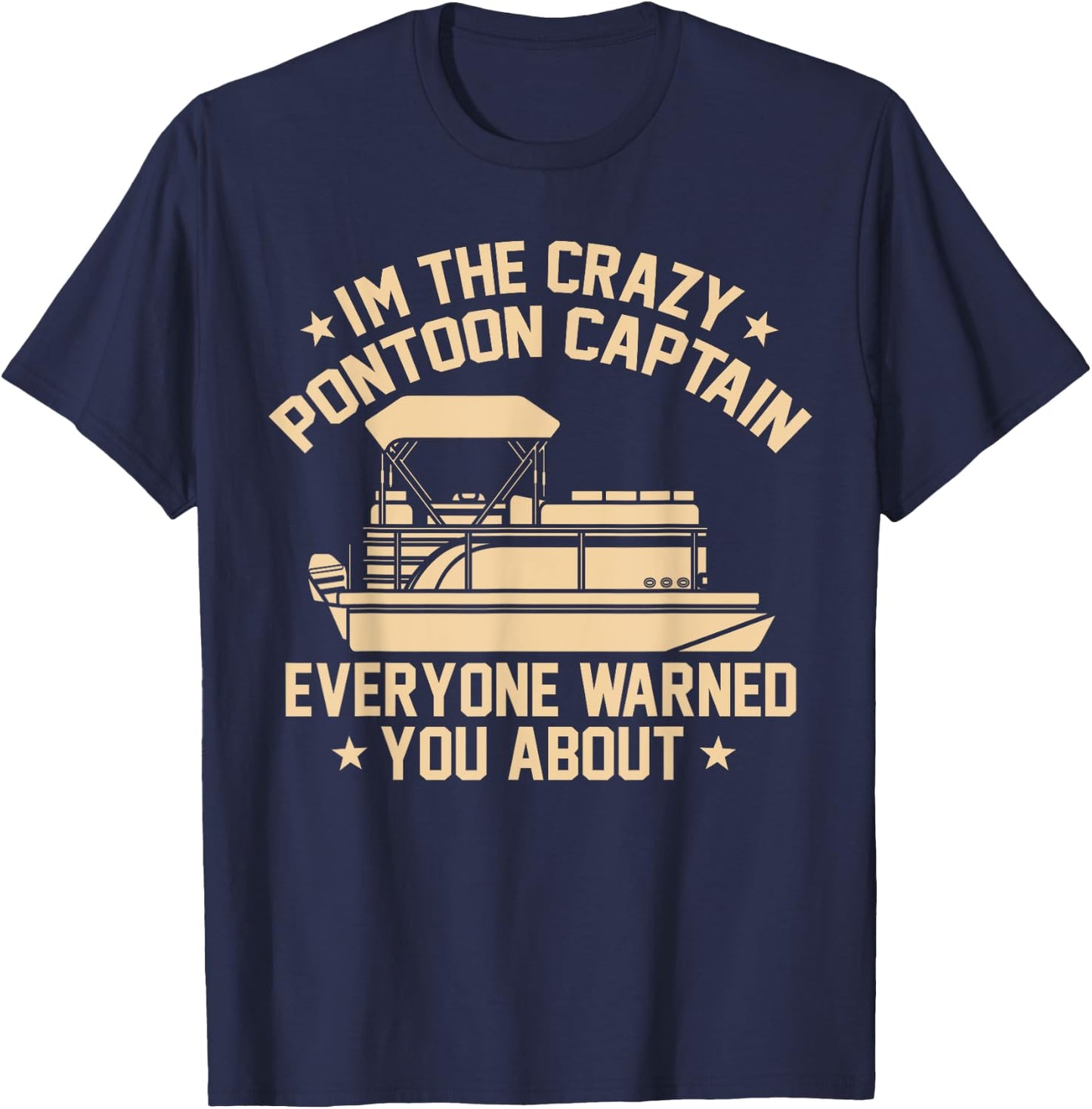 I'm the crazy Pontoon Captain Pontoon Boat Pontooning Gift T-Shirt - T-Shirt | Navy