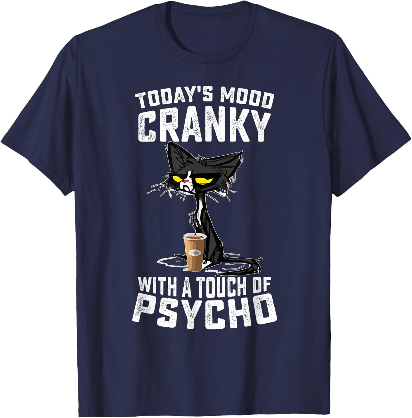 Black Cat Today's Mood Cranky With A Touch Of Psycho T-Shirt - T-Shirt | Navy