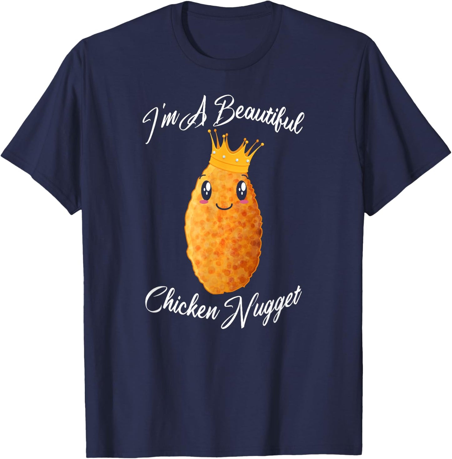 I'm A Beautiful Chicken Nugget Fried Chicken Lovers Gift T-Shirt - T-Shirt | Navy