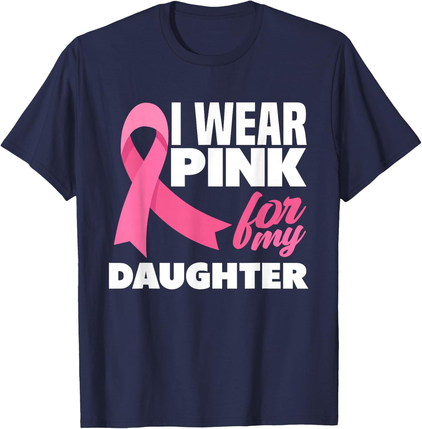 I Wear Pink For My Daughter Breast Cancer Awareness T-Shirt - T-Shirt | Navy