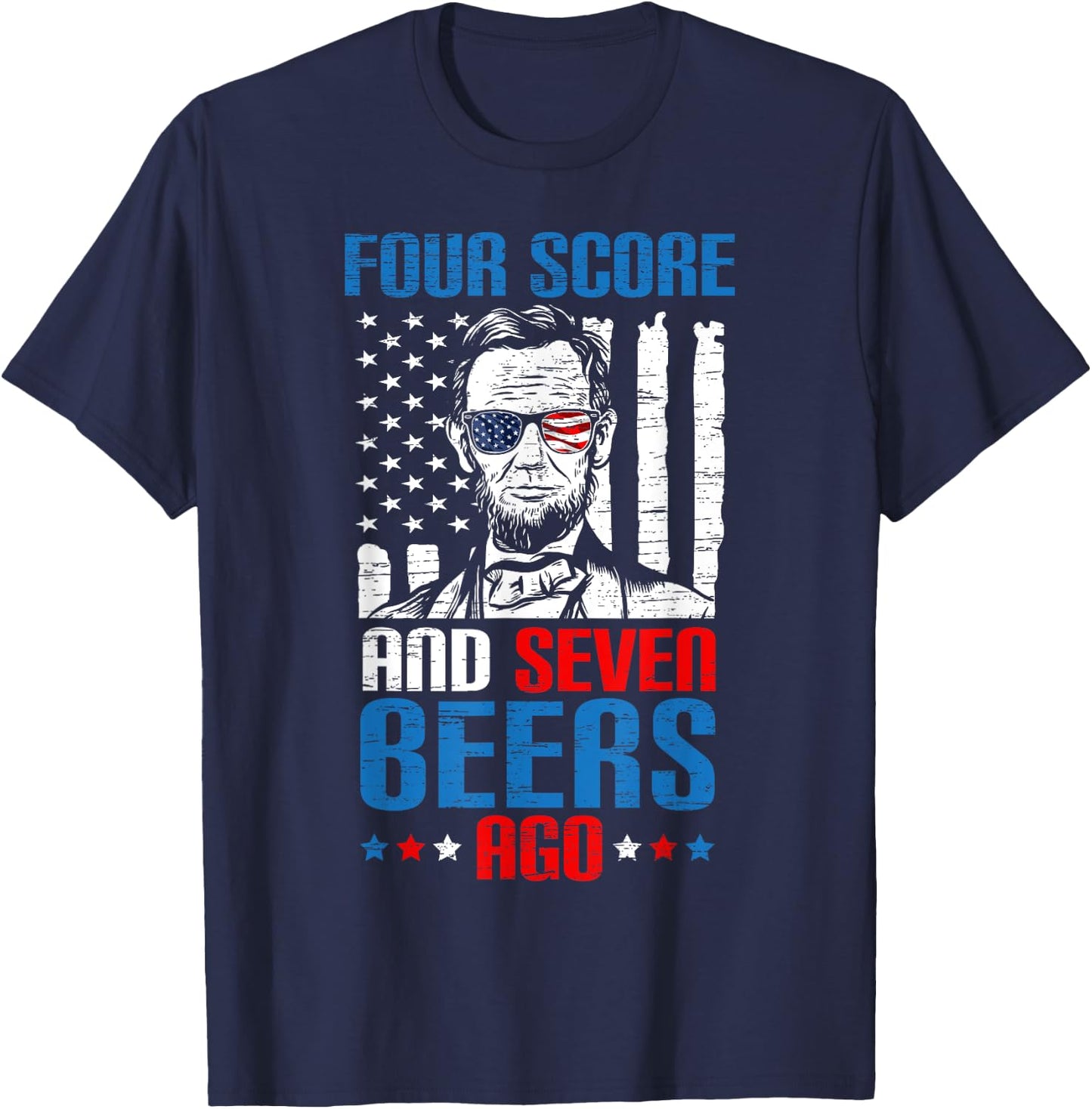 4 Score And 7 Beers Ago made for a Patriotic 4th Of July T-Shirt - T-Shirt | Navy