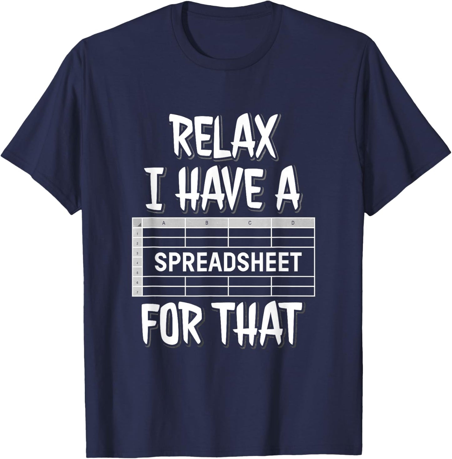 Relax I Have A Spreadsheet For That T-Shirt - T-Shirt | Navy