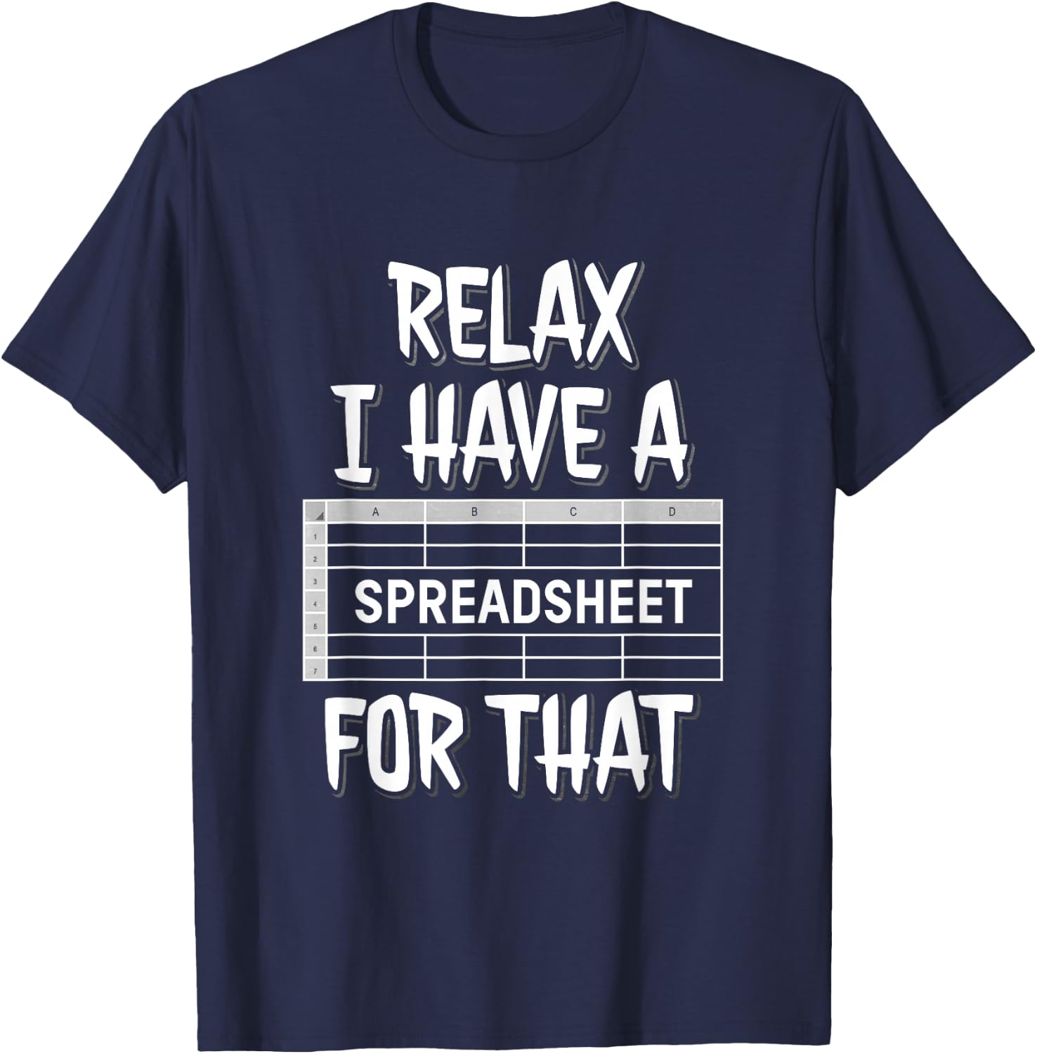 Relax I Have A Spreadsheet For That T-Shirt - T-Shirt | Navy