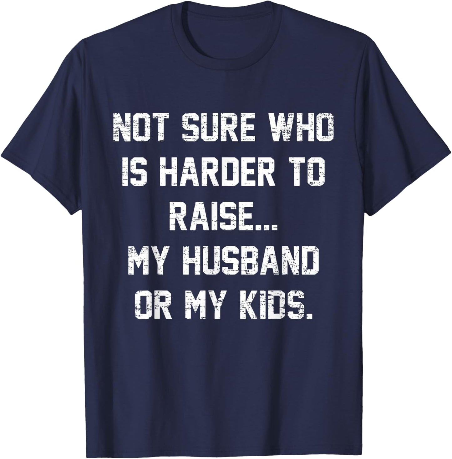 Retro Not Sure Who Is Harder To Raise My Husband Or My Kids T-Shirt - T-Shirt | Navy