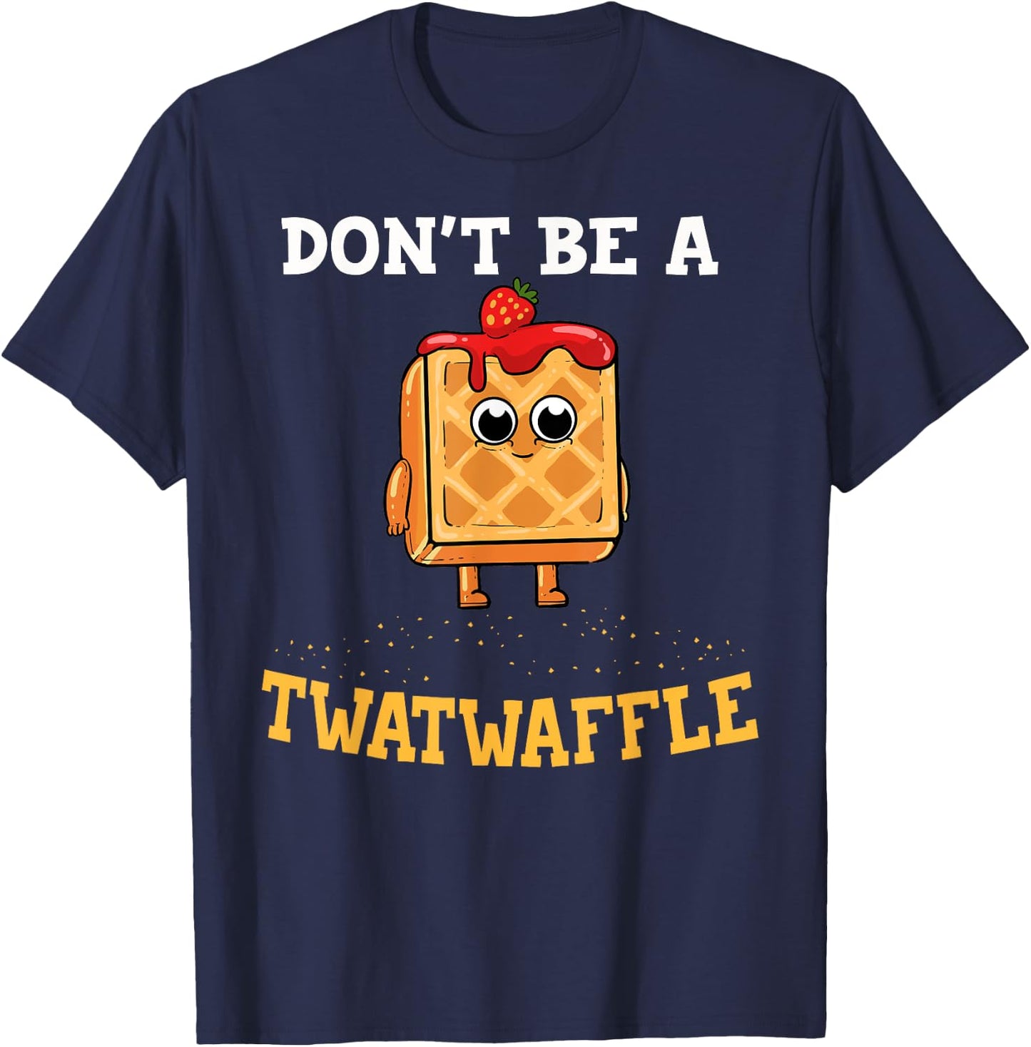 Don't Be A Twatwaffle Gift Waffle Maker T-Shirt - T-Shirt | Navy