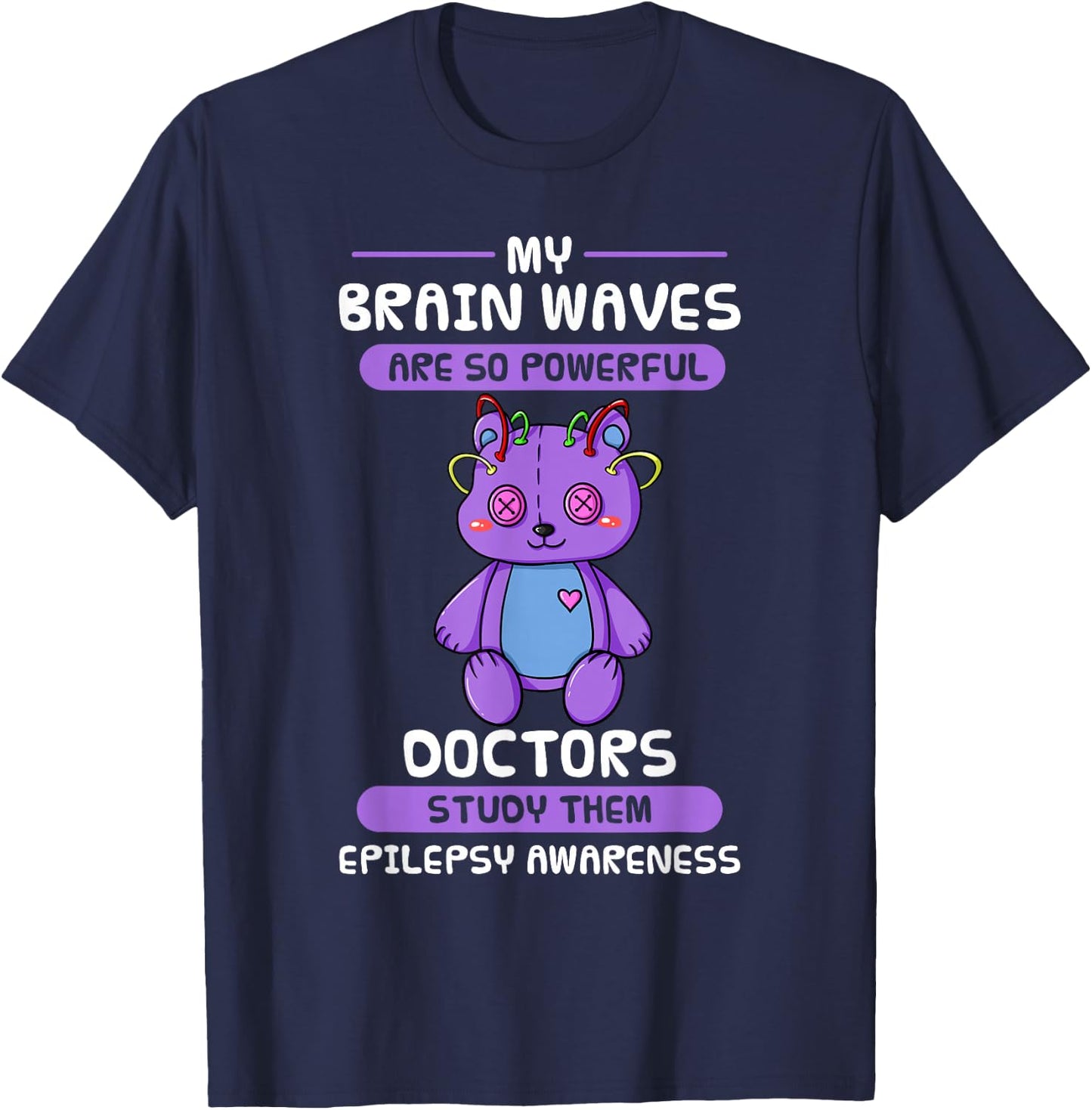 My Brain Waves Are So Powerful Doctors Study Them Epilepsy T-Shirt - T-Shirt | Navy
