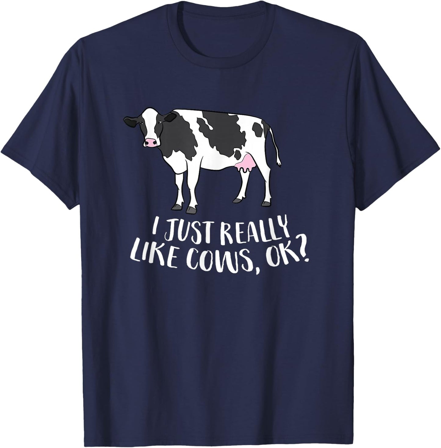 Cattle Cow Farmer Gift I Just Really Like Cows, Ok? T-Shirt - T-Shirt | Navy