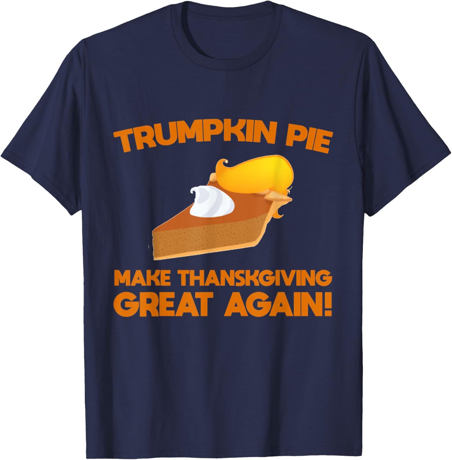Trumpkin Pie Make Thanksgiving Great Again Trump 2020 T-Shirt - T-Shirt | Navy
