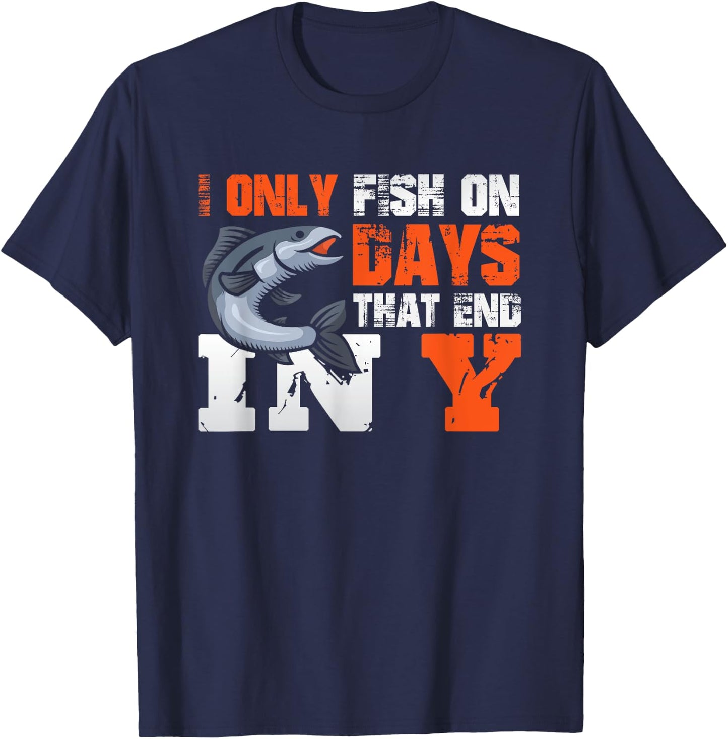 I Only Fish on Days That End in Y - Fisher Fishing T-Shirt - T-Shirt | Navy