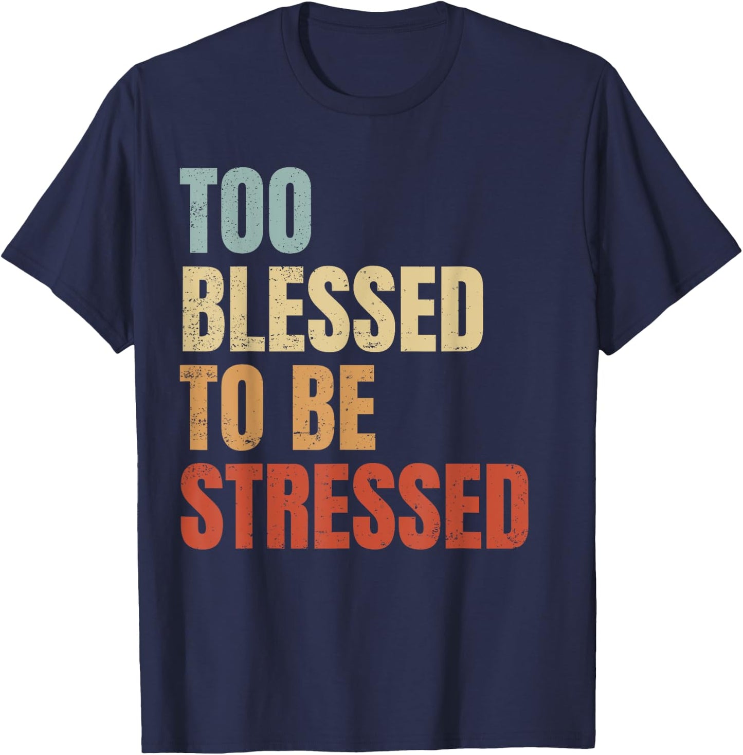 Too Blessed To Be Stressed T-Shirt - T-Shirt | Navy