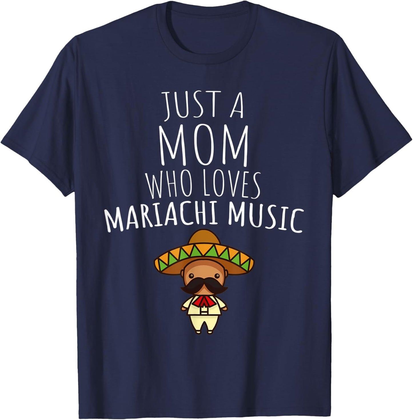 Just a Mom Who Loves Mariachi Music! T-Shirt - T-Shirt | Navy