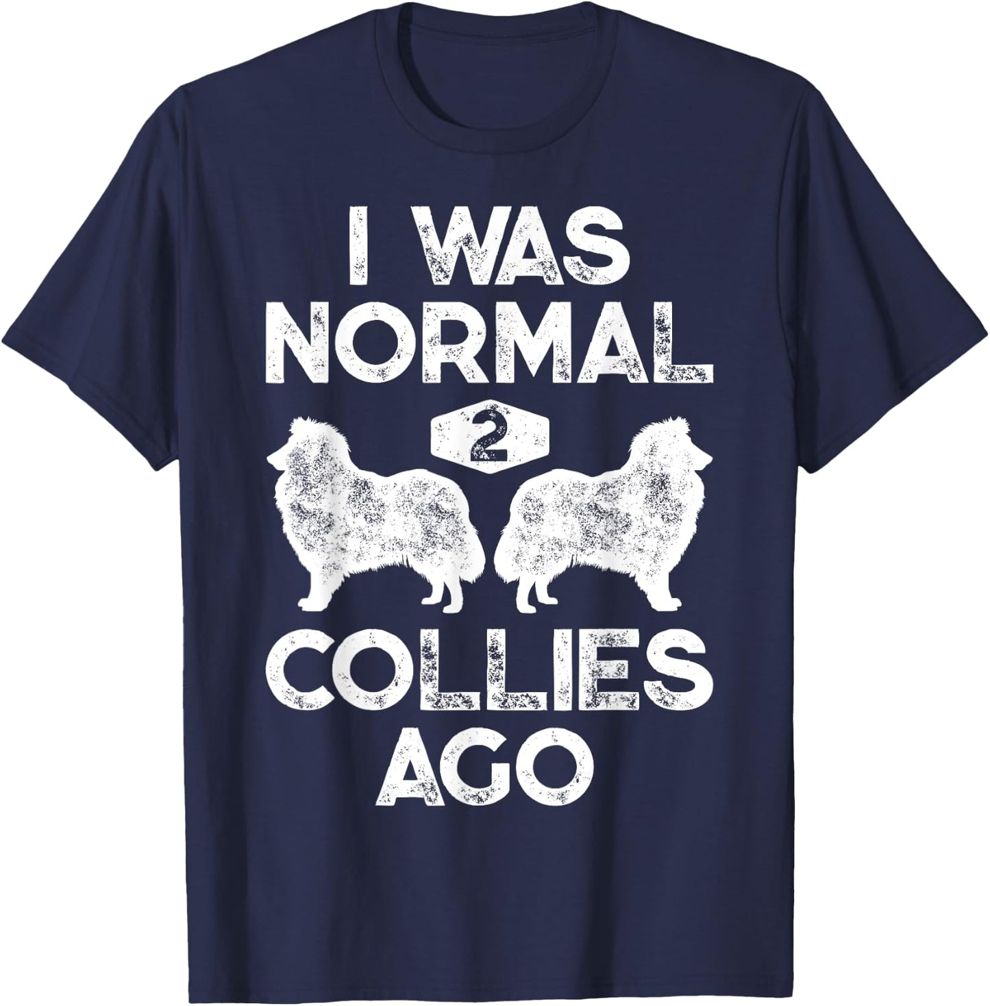 I Was Normal 2 Collies Ago Funny Rough Collie Vintage Retro T-Shirt - T-Shirt | Navy