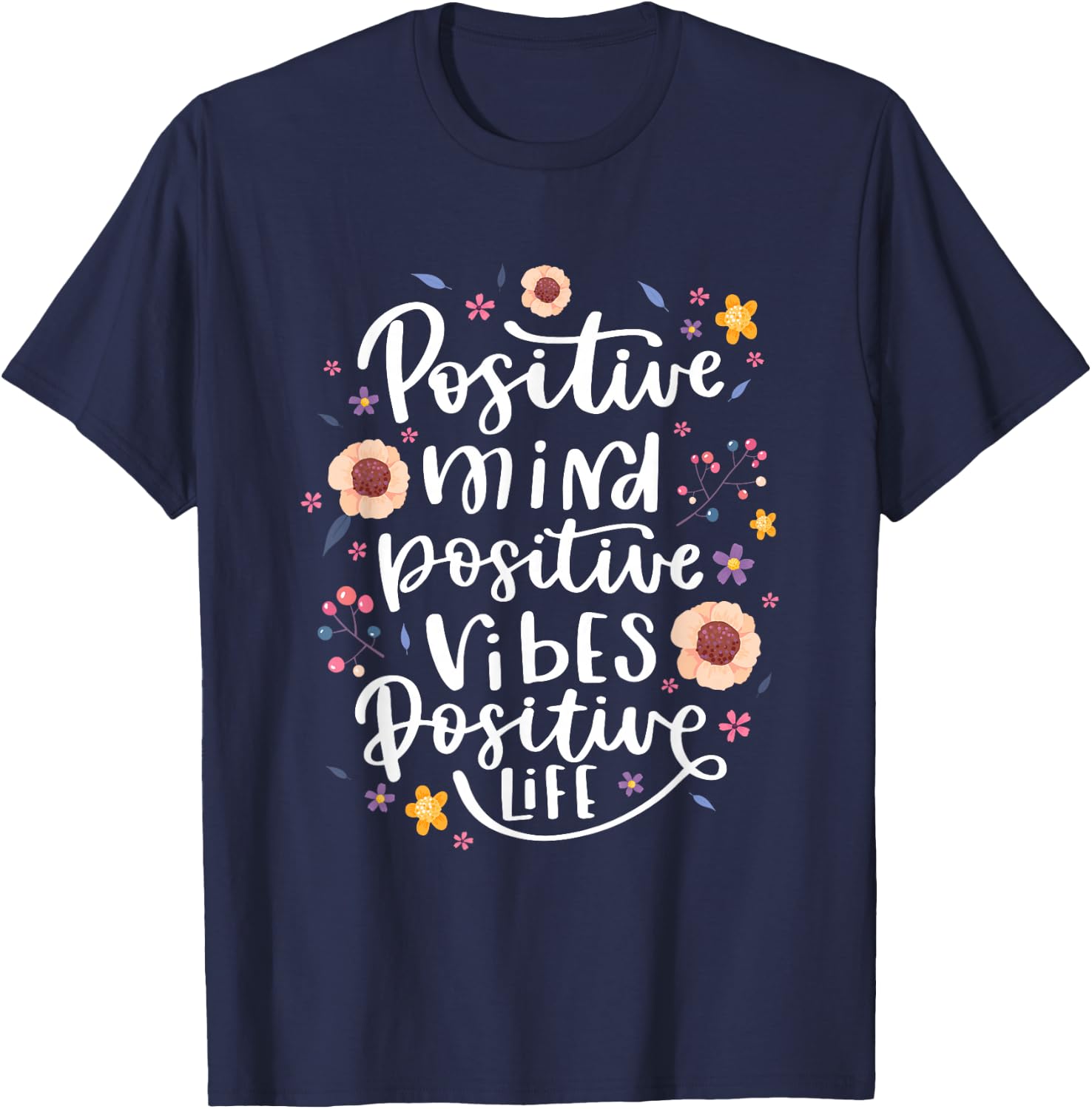 Positive Mind Vibe Life Happy Thoughts Good Quotes Flower T-Shirt - T-Shirt | Navy