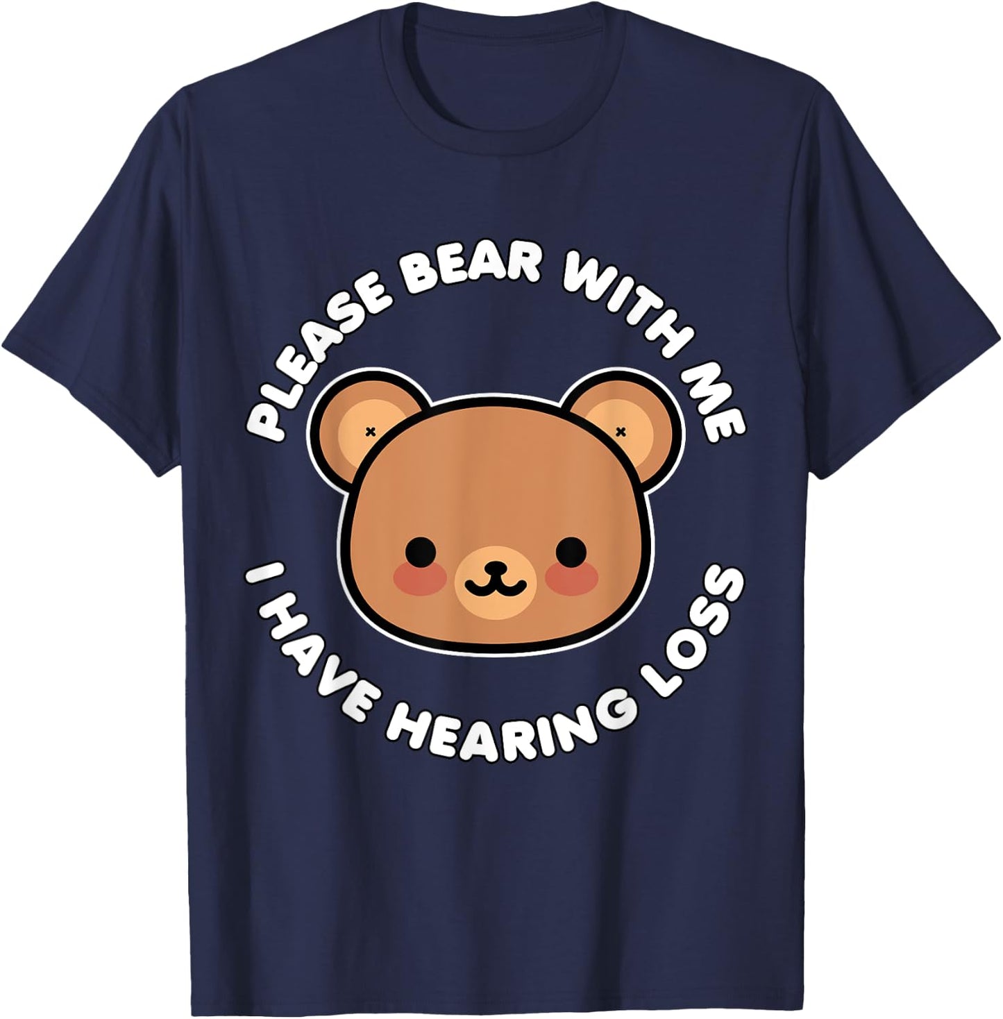 Hearing Impaired Hard of Hearing - Bear with me i have T-Shirt - T-Shirt | Navy