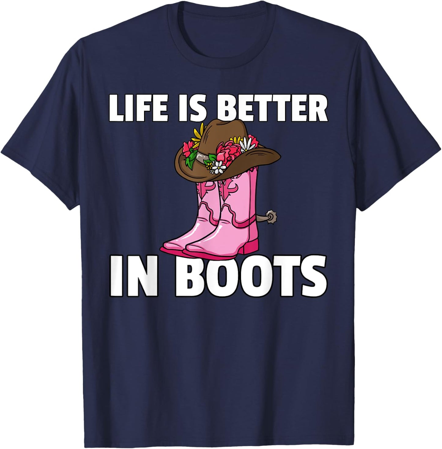 Life is Better In Boots Cowgirl Boots Gift T-Shirt - T-Shirt | Navy