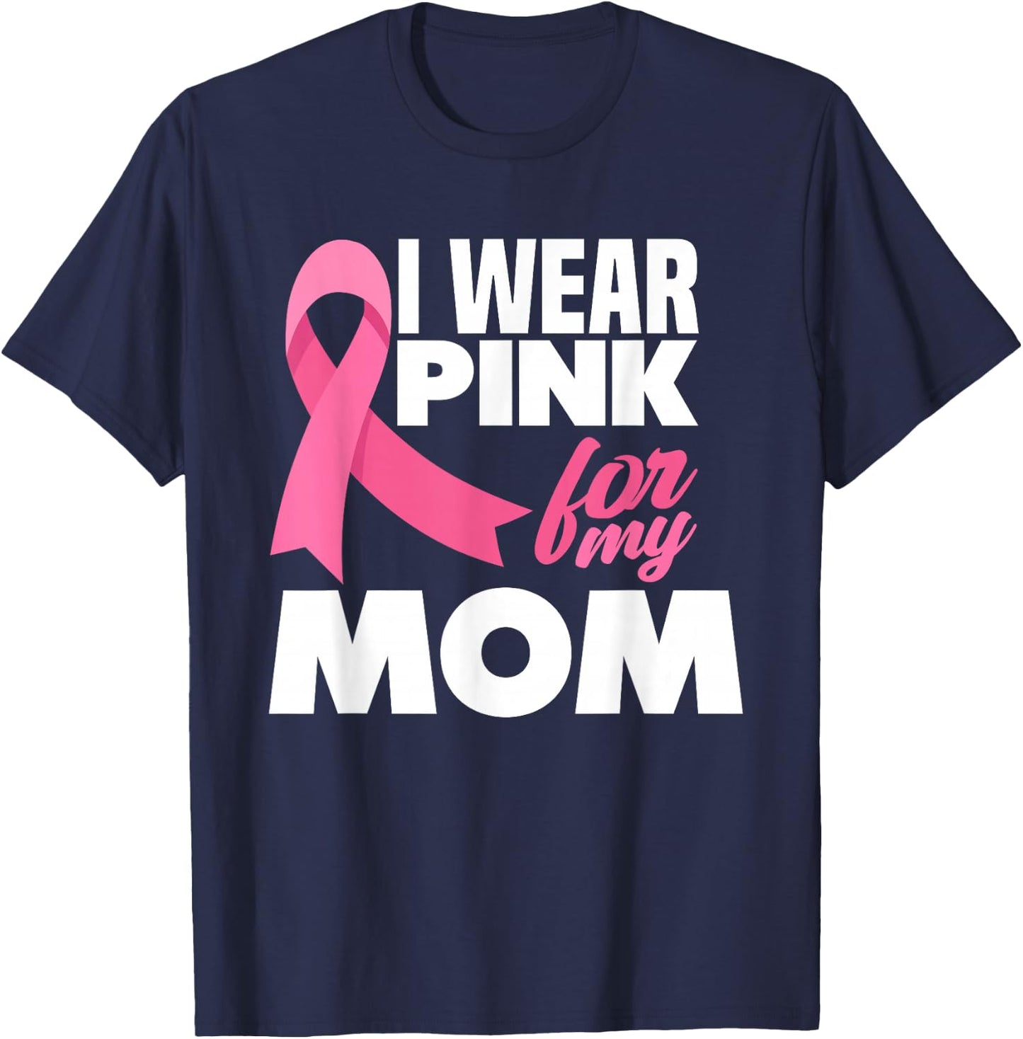 I Wear Pink For My Mom Mother Breast Cancer Awareness T-Shirt - T-Shirt | Navy