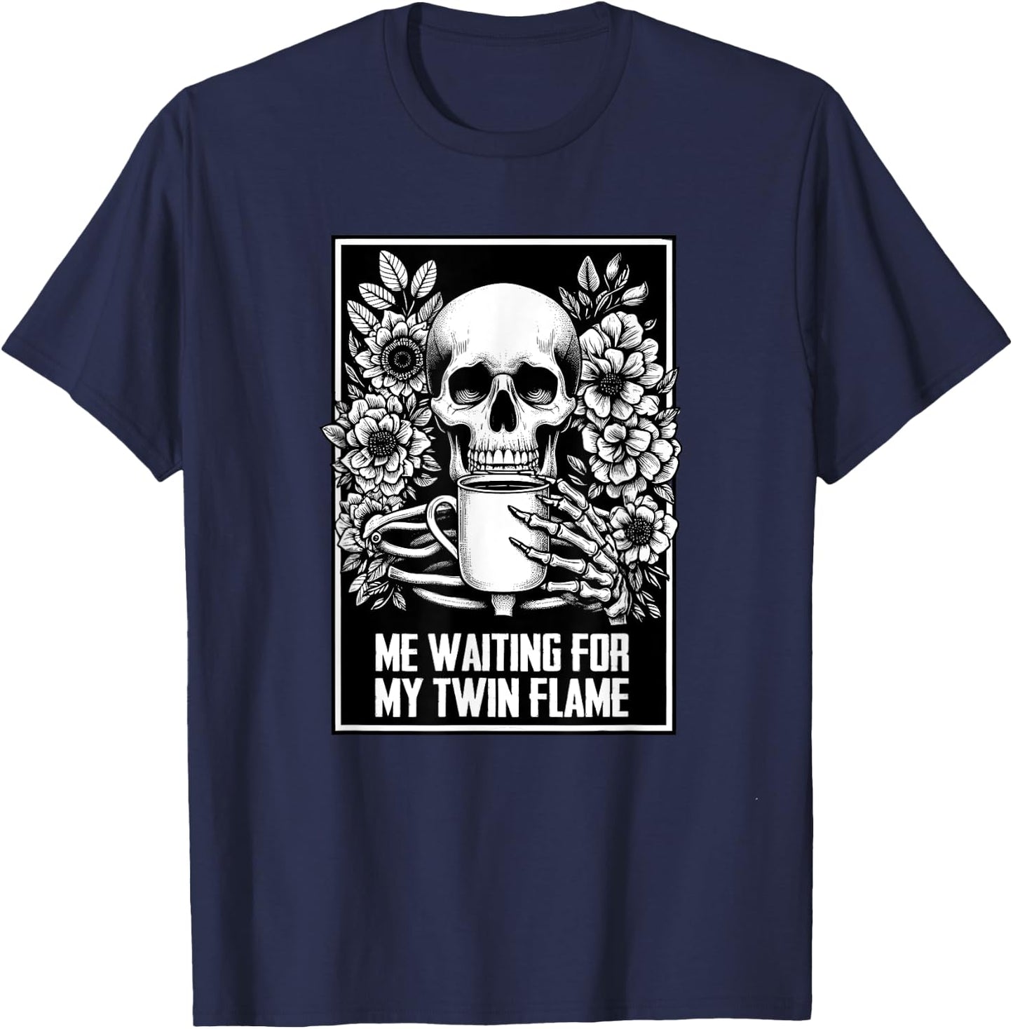 Twin Flame Dating Coffee Lover Meme Skeleton Sarcasm T-Shirt - T-Shirt | Navy