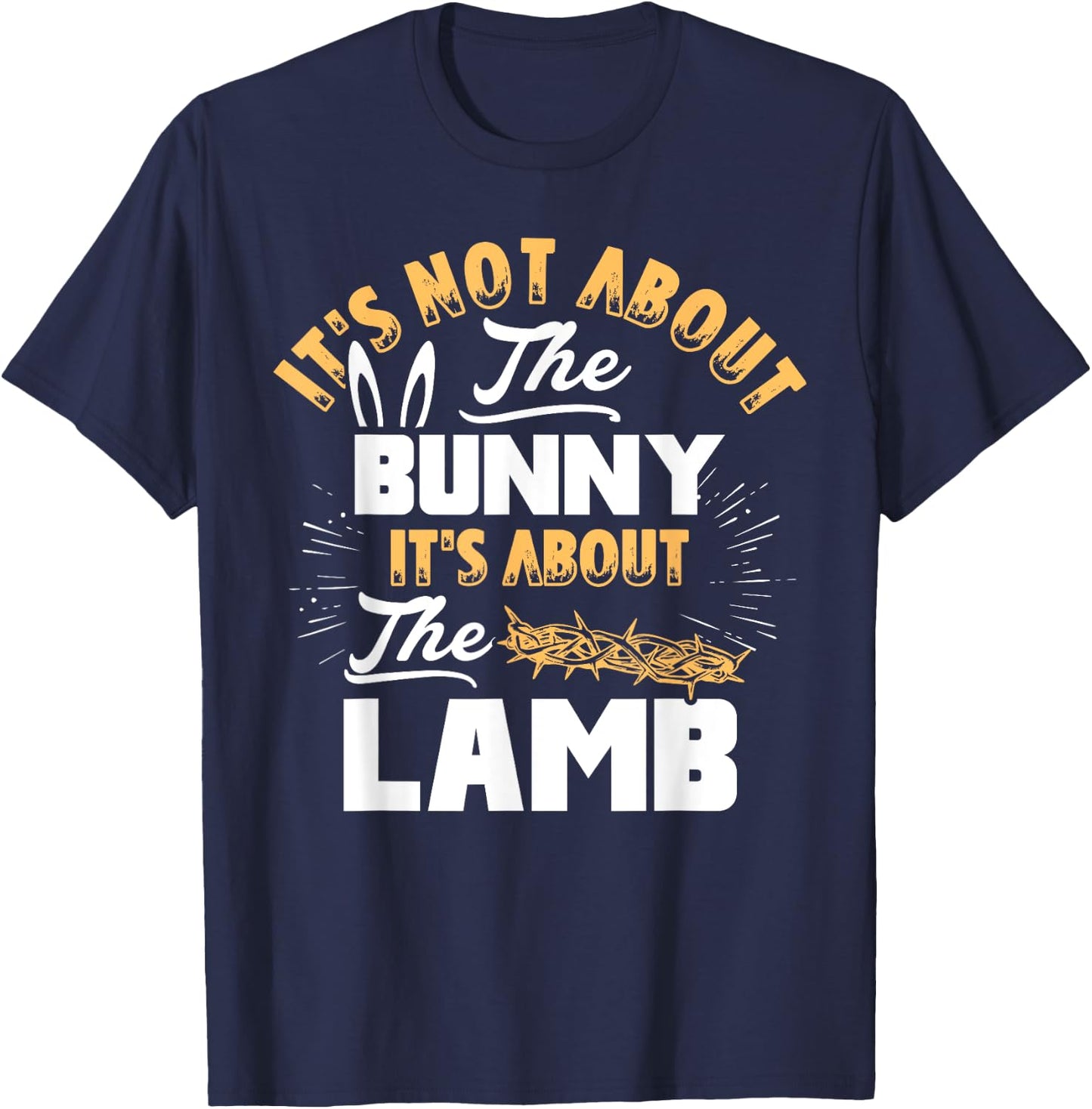 It's Not About The Bunny It's About The Lamb Funny Easter T-Shirt - T-Shirt | Navy