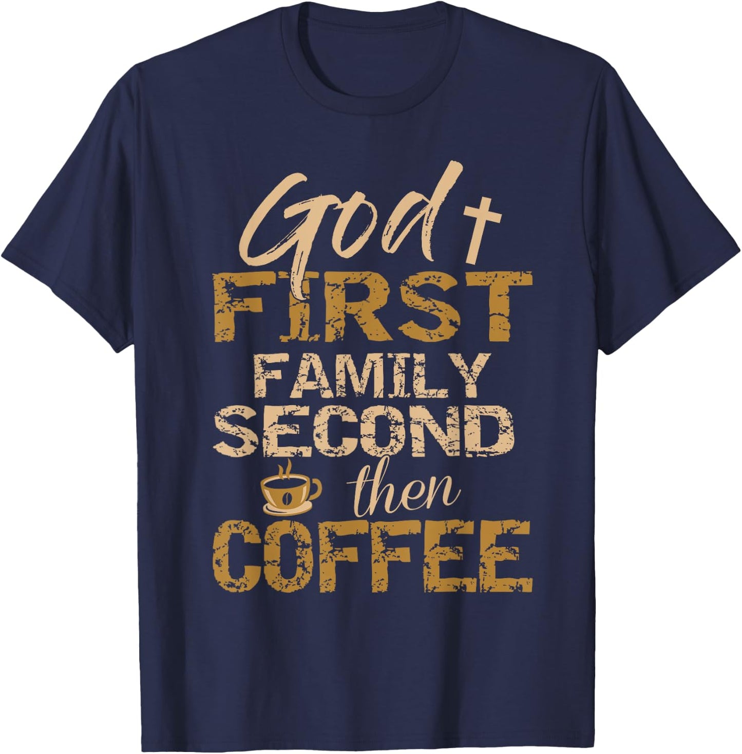God First Family Second Then Coffee T-Shirt - T-Shirt | Navy