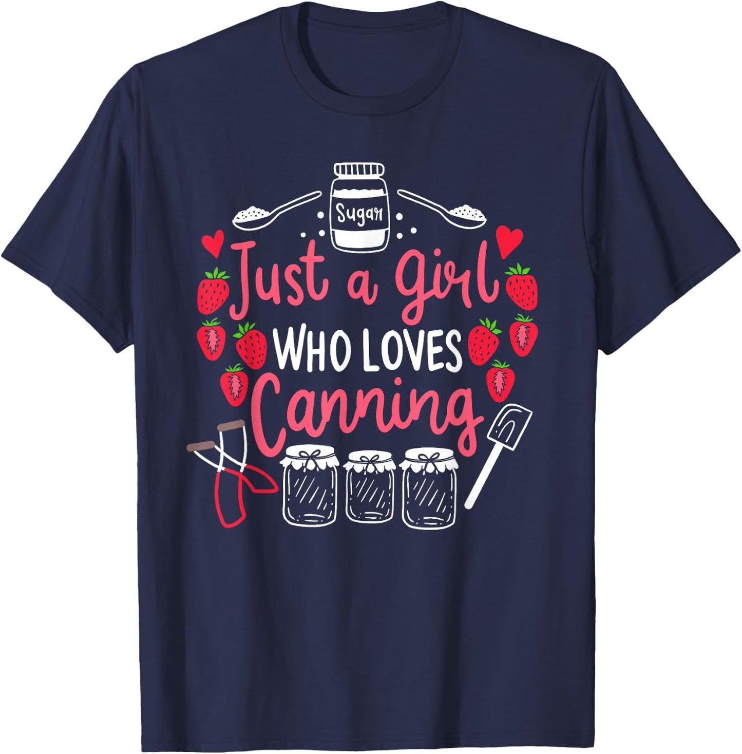 Just A Girl Who Loves Canning Funny Canning Season Gift T-Shirt - T-Shirt | Navy