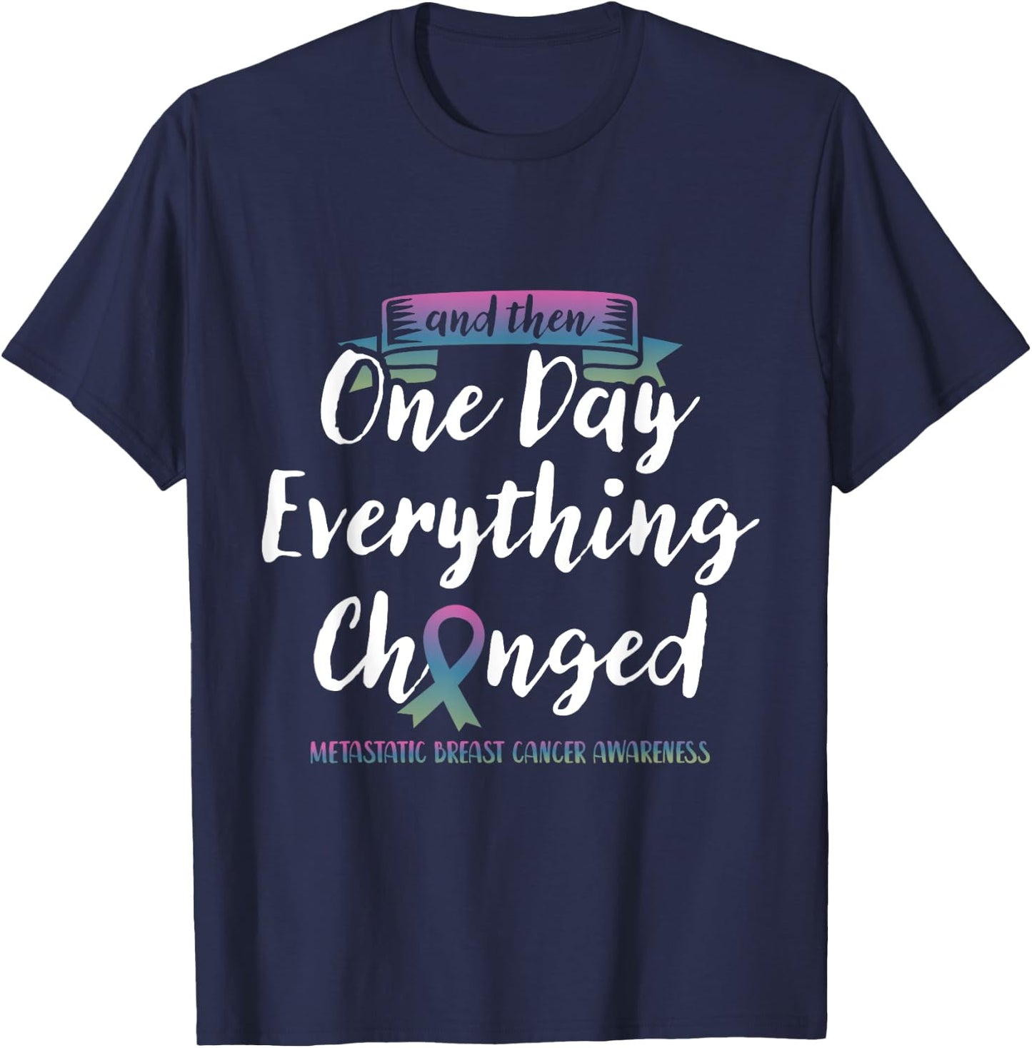 Metastatic Breast Cancer Awareness Fight Pink Green Blue T-Shirt - T-Shirt | Navy
