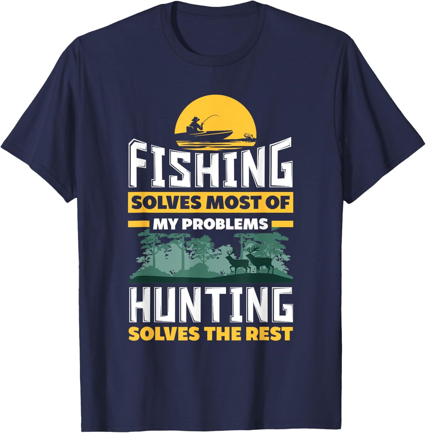 Fishing Solves Most Of My Problems Hunting Solves The Rest T-Shirt - T-Shirt | Navy