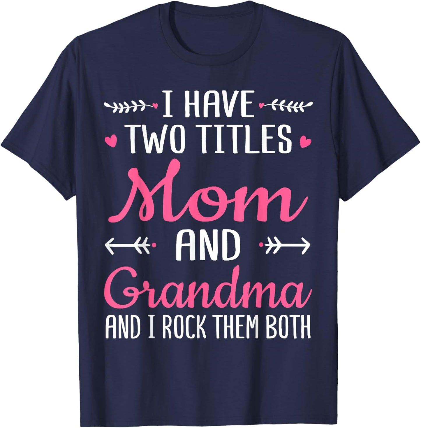 I Have Two Titles Mom Grandma And I Rock Them Mothers Day T-Shirt - T-Shirt | Navy